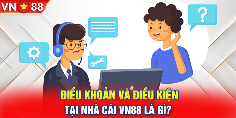 Điều khoản và điều kiện tại nhà cái VN88 là gì?