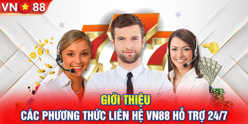 Giới thiệu các phương thức liên hệ VN88 hỗ trợ 24/7