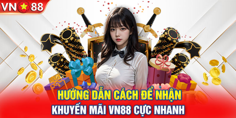 Hướng dẫn cách để nhận khuyến mãi VN88 cực nhanh