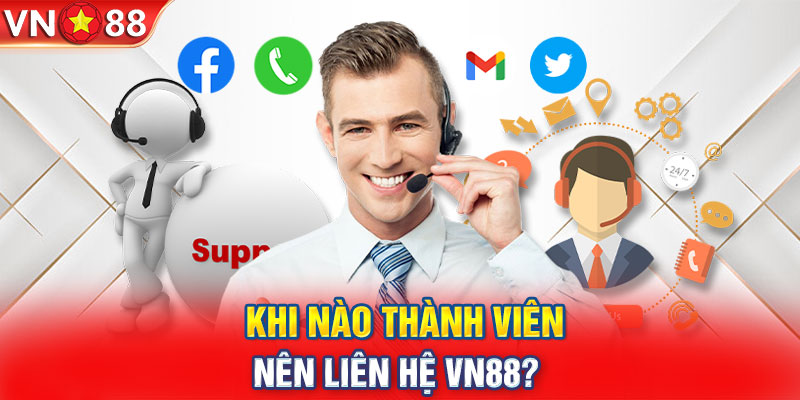 Khi nào thành viên nên liên hệ VN88? 