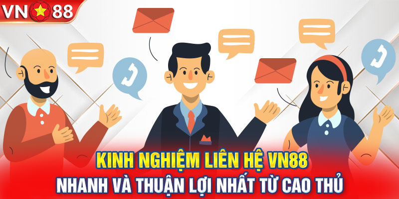 Kinh nghiệm liên hệ VN88 nhanh và thuận lợi nhất từ cao thủ