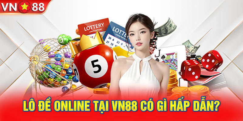 Lô đề online tại VN88 có gì hấp dẫn?