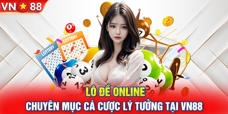 Lô Đề Online - Chuyên Mục Cá Cược Lý Tưởng Tại VN88