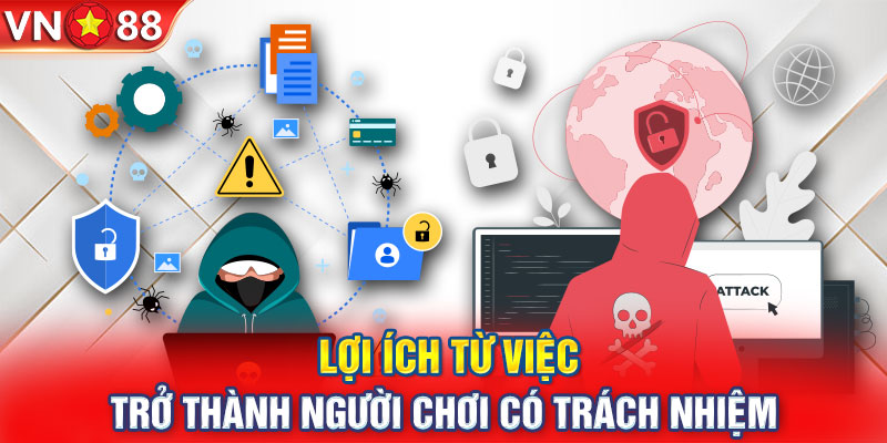 Lợi ích từ việc trở thành người chơi có trách nhiệm