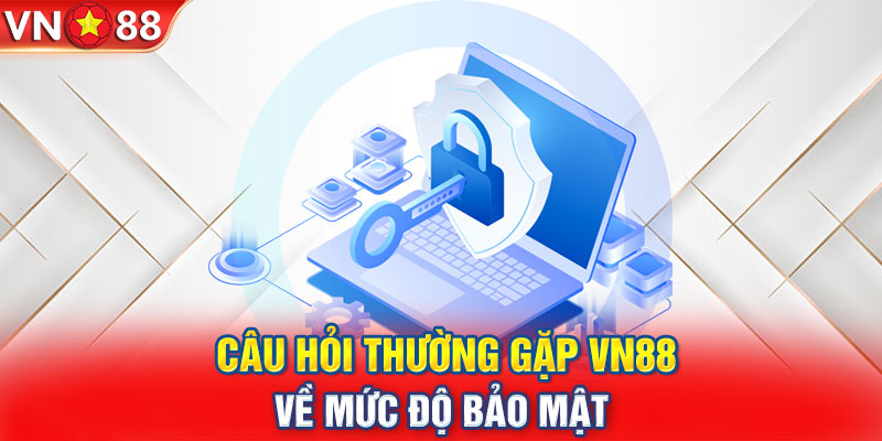 Câu hỏi thường gặp VN88 về mức độ bảo mật