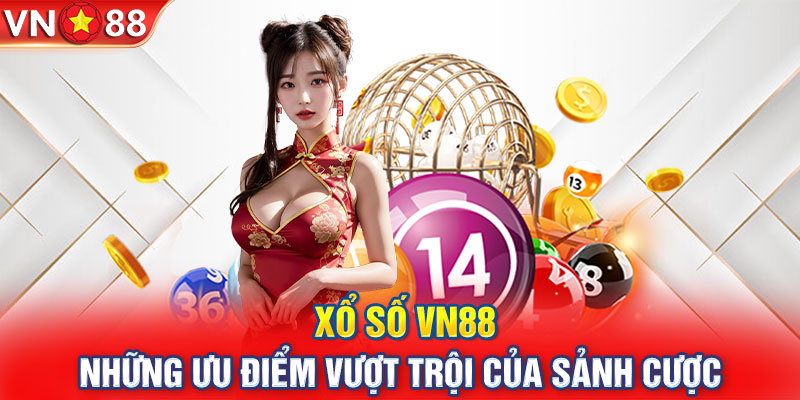 Xổ số VN88 - Những ưu điểm vượt trội của sảnh cược