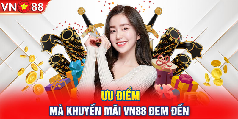 Ưu điểm mà khuyến mãi VN88 đem đến