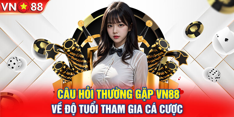 Câu hỏi thường gặp VN88 về độ tuổi tham gia cá cược